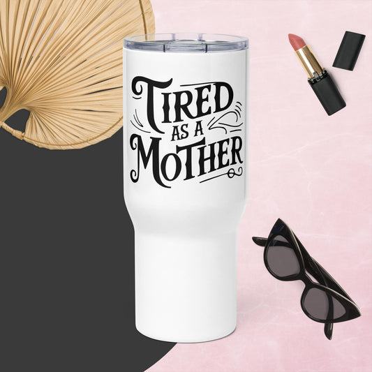 Tired as a Mother Travel Mug