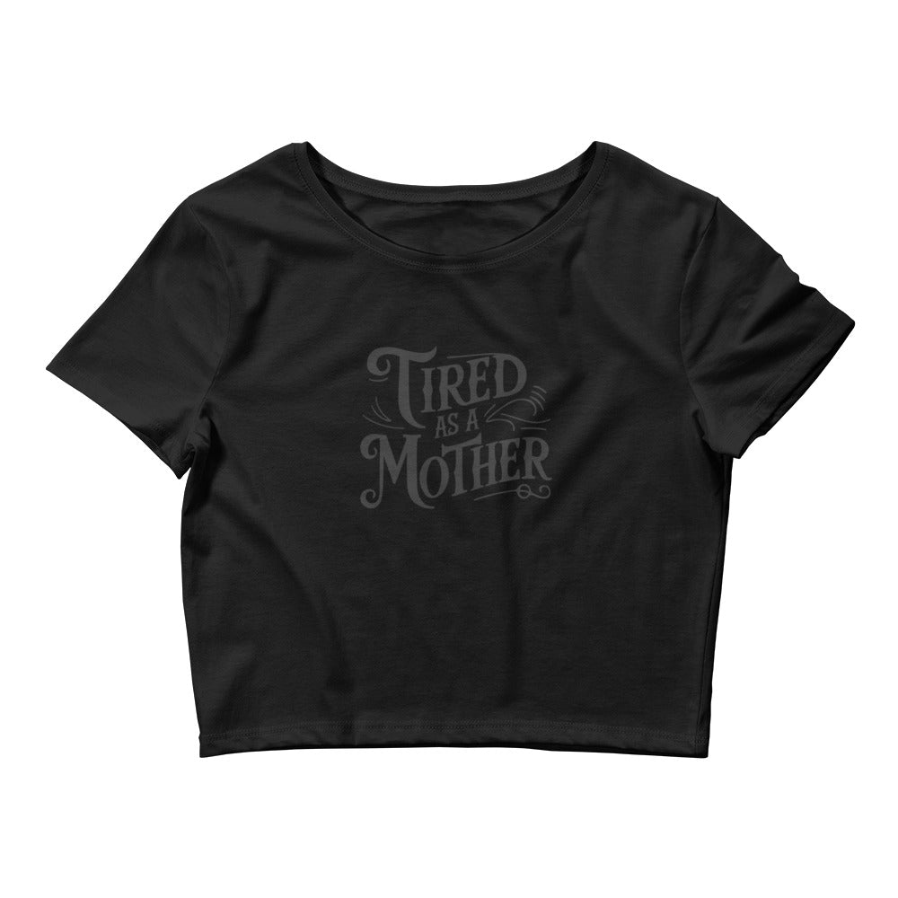 Tired As A Mother Women's Crop Top T-Shirt