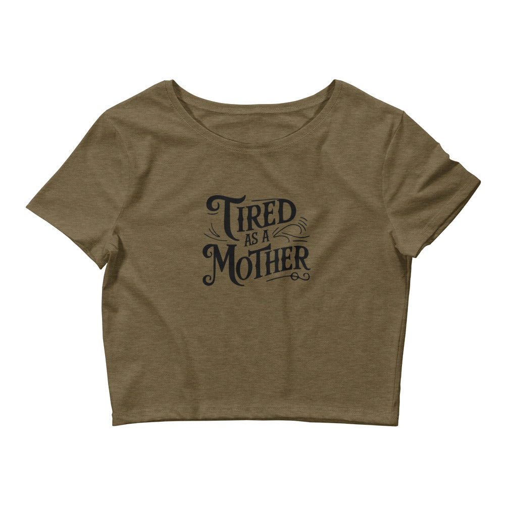 Tired As A Mother Women's Crop Top T-Shirt