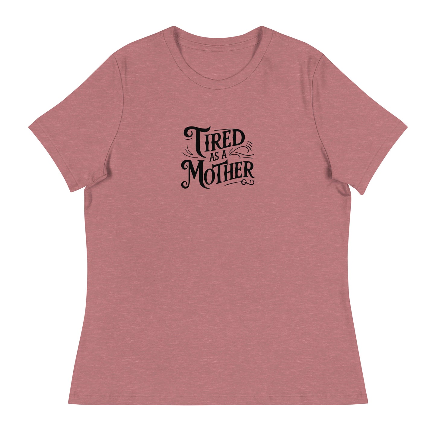 Tired As A Mother Women's T-Shirt