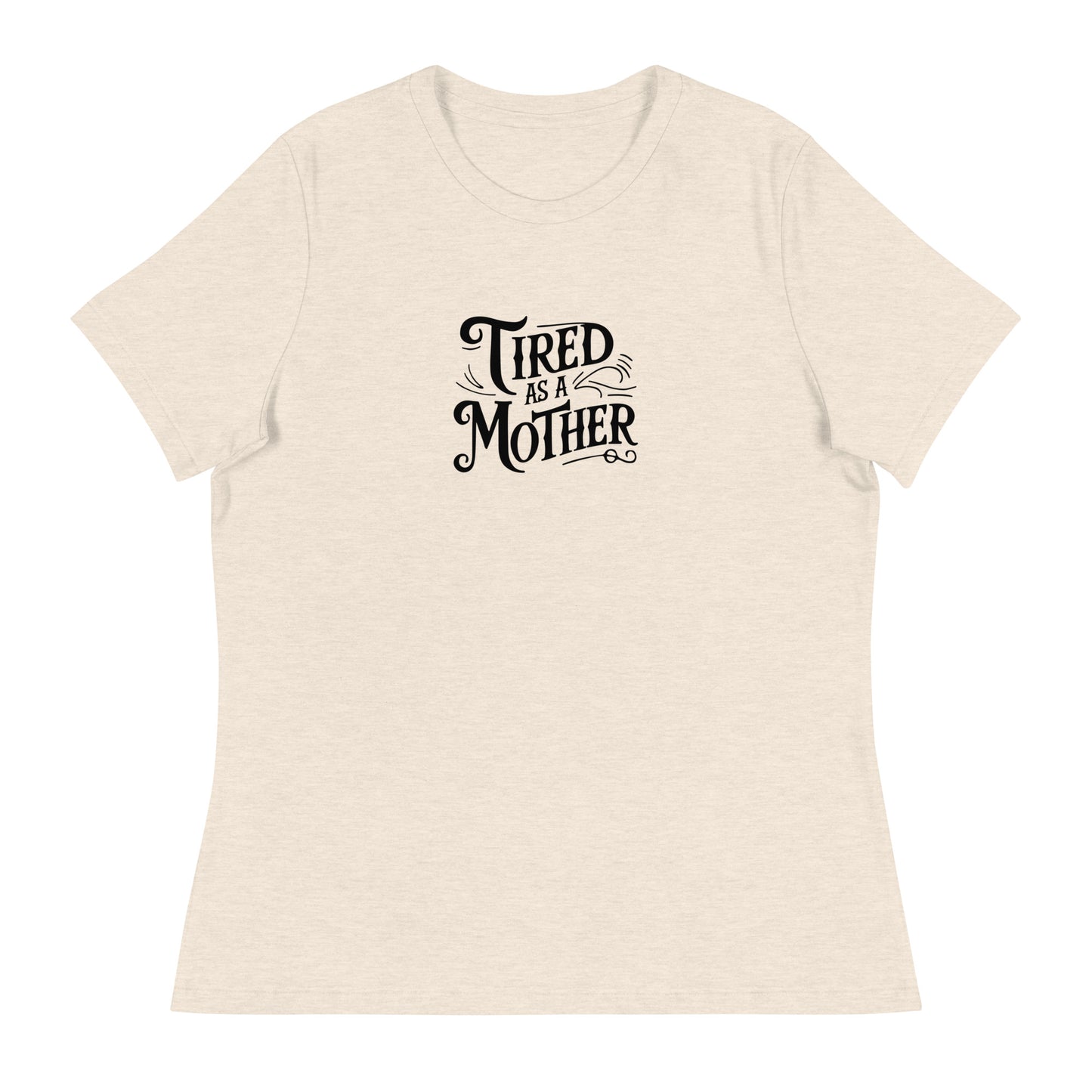 Tired As A Mother Women's T-Shirt